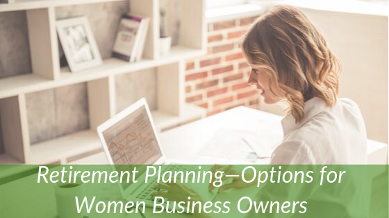Retirement Planning: Options for Women Business Owners