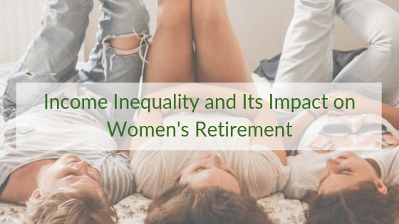 Income Inequality and Its Impact on Women’s Retirement