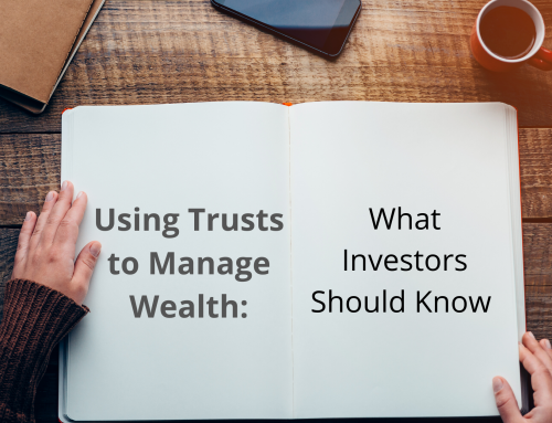 Using Trusts to Manage Wealth: What Investors Should Know