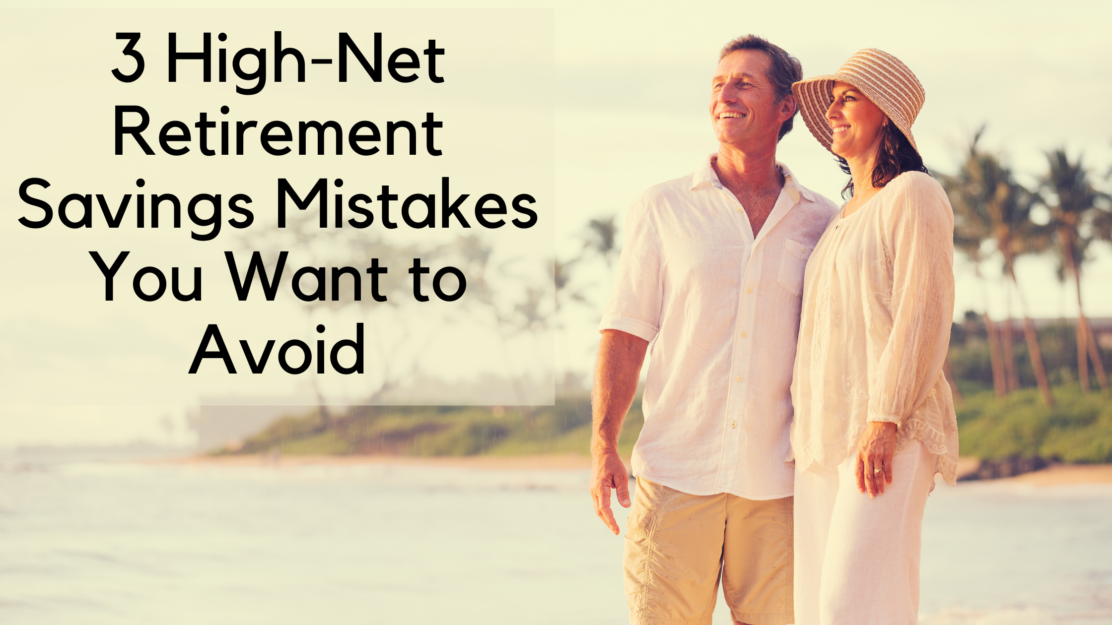 3 High-Net Retirement Savings Mistakes You Want to Avoid
