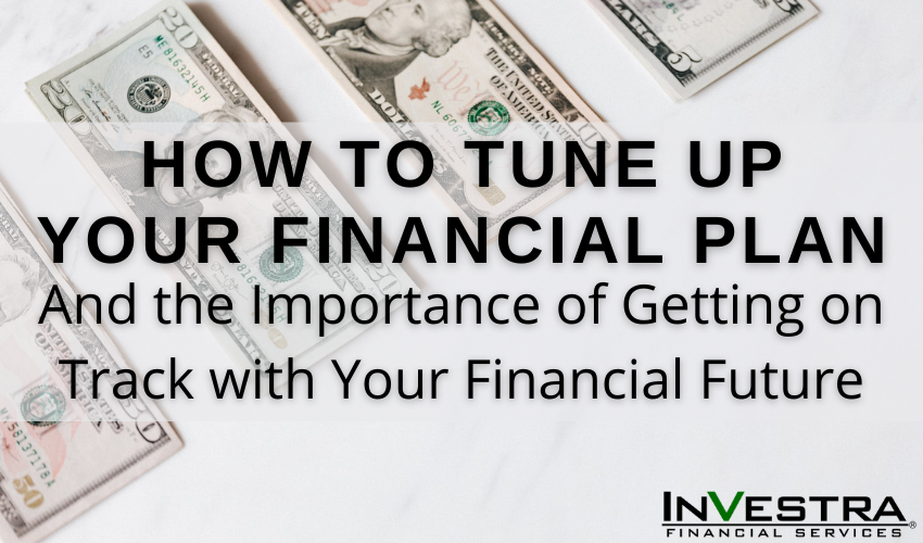 How to Tune Up Your Financial Plan: Refocusing Your Future