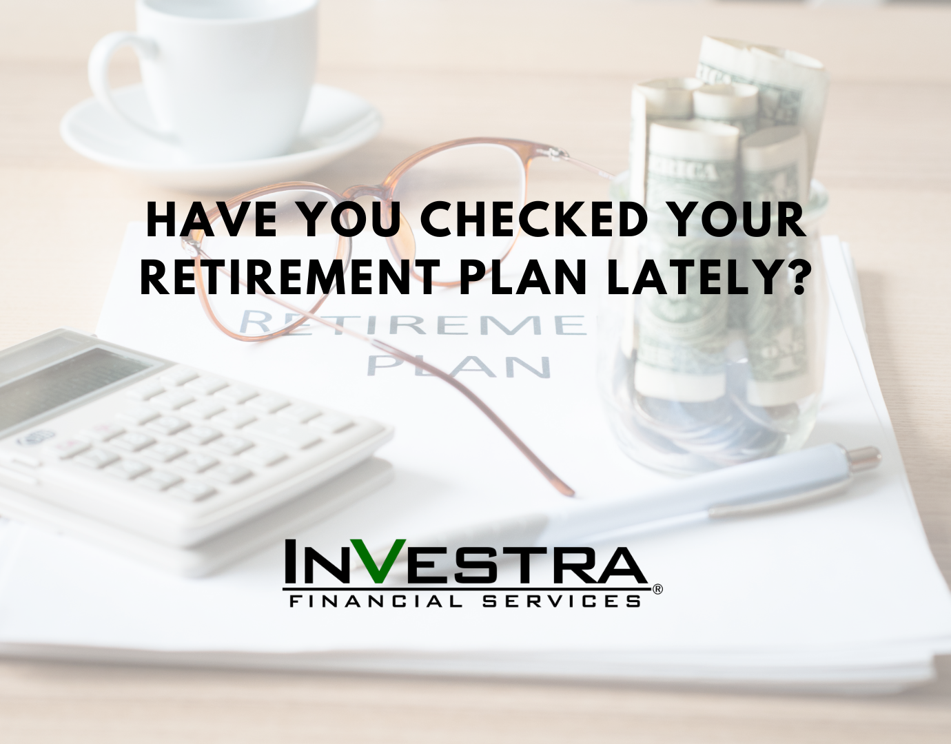 Have You Checked In On Your Retirement Plan Lately?
