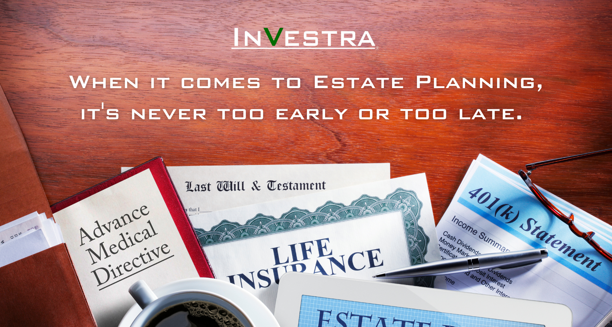It’s Never Too EARLY Or Too LATE For Estate Planning