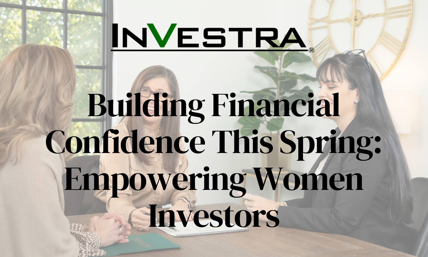 Building Financial Confidence This Spring: Empowering Women Investors