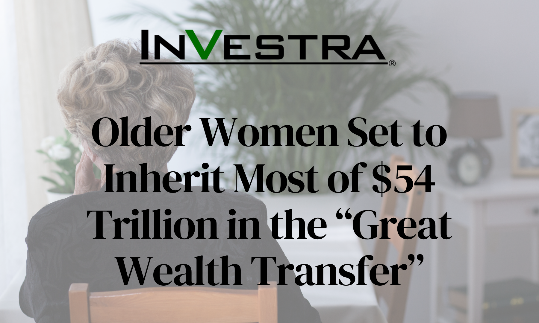 Older Women Set to Inherit Most of $54 Trillion in the “Great Wealth Transfer”