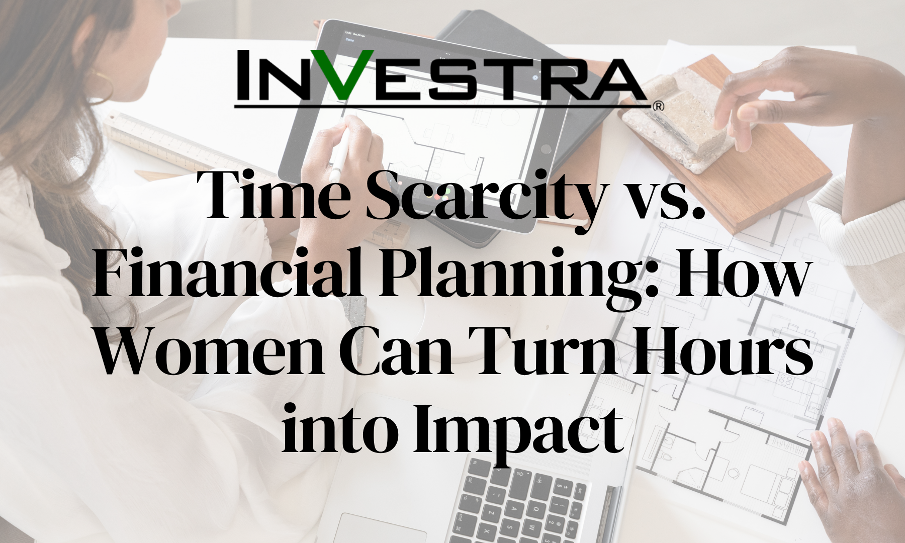 Time Scarcity vs. Financial Planning: How Women Can Turn Hours into Impact