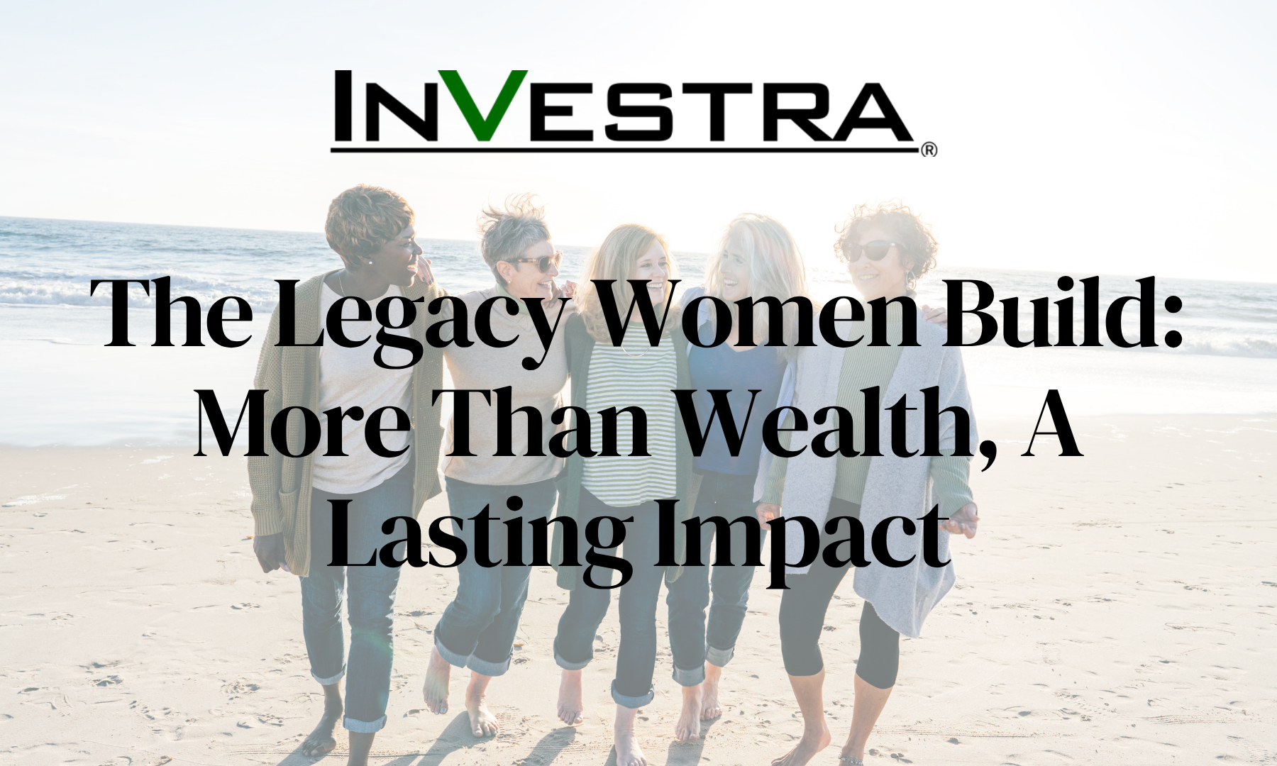 The Legacy Women Build: More Than Wealth, A Lasting Impact