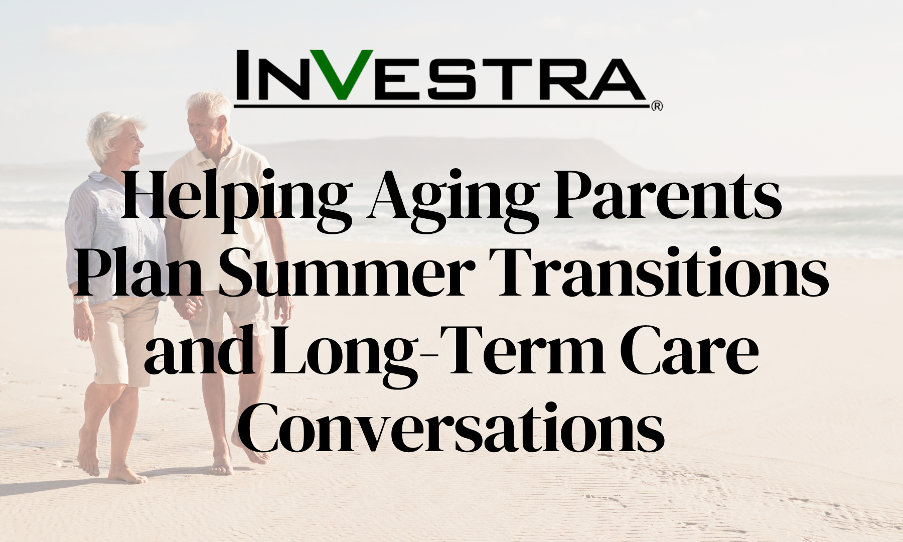 Helping Aging Parents Plan Summer Transitions and Long-Term Care Conversations